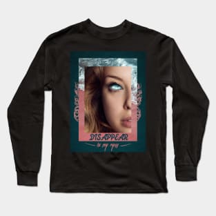 Disappear in my eyes Long Sleeve T-Shirt